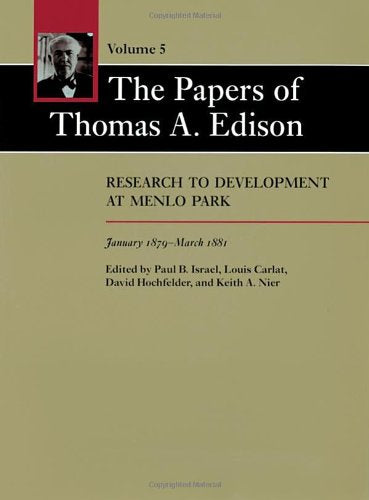 The Papers of Thomas A. Edison: Research to Development at Menlo Park, January 1879March 1881 (Volume 5),New