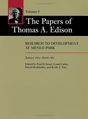 The Papers of Thomas A. Edison: Research to Development at Menlo Park, January 1879March 1881 (Volume 5),Used