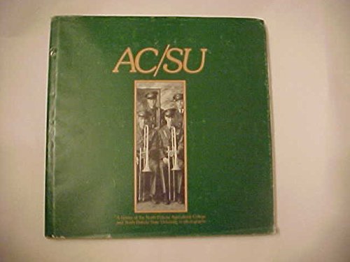 AC/SU: A History of the North Dakota Agricultural College and North Dakota State University in Photographs,Used