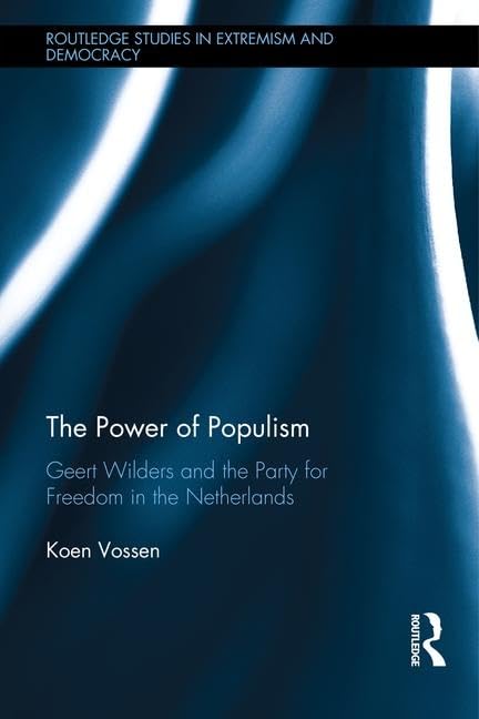 The Power of Populism: Geert Wilders and the Party for Freedom in the Netherlands (Routledge Studies in Extremism and Democracy),Used