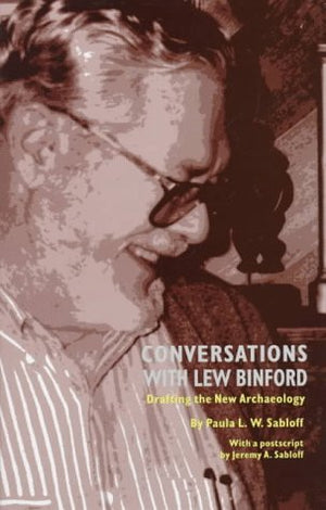 Conversations With Lew Binford: Drafting the New Archaeology,Used