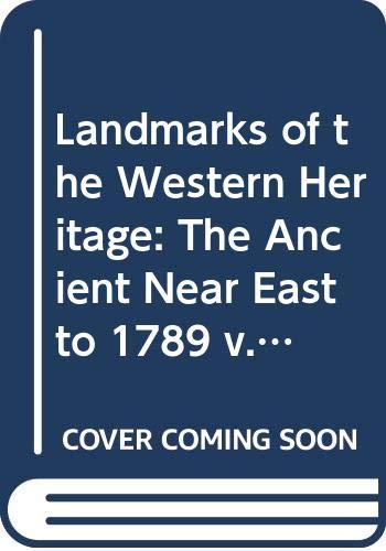 Landmarks Of The Western Heritage: Volume 1, The Ancient Near East To 1789-new