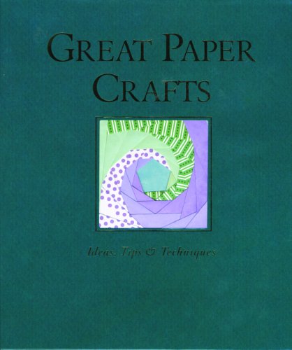Great Paper Crafts: Ideas, Tips, And Techniques,New