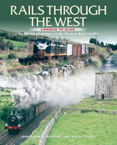 Rails Through The West: Limerick To Sligo, An Illustrated Journey On The Western Rail Corridor,Used