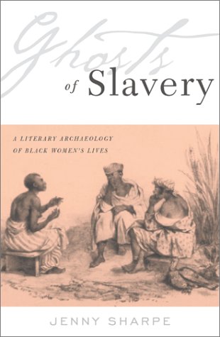 Ghosts Of Slavery: A Literary Archaeology Of Black Womens Lives,New