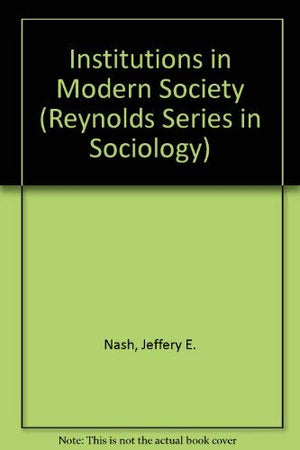 Institutions in Modern Society: Meanings, Forms, and Character (Reynolds Series in Sociology),Used