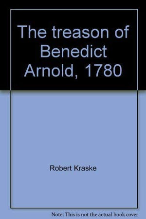 The treason of Benedict Arnold, 1780;: An American general becomes his country's first traitor (A Focus book),Used
