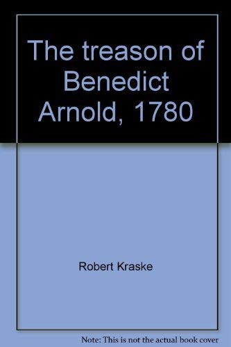 The treason of Benedict Arnold, 1780;: An American general becomes his country's first traitor (A Focus book),Used