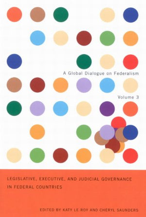 Legislative, Executive, and Judicial Governance in Federal Countries: Volume 3 (Global Dialogue on Federalism Booklet Series),Used