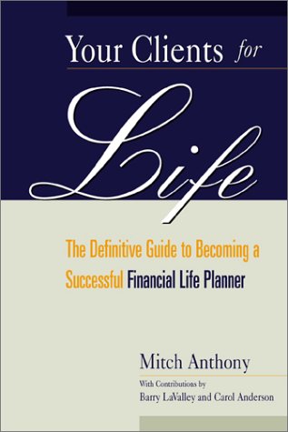 Your Clients for Life: The Definitive Guide to Becoming a Successful Financial Planner,New