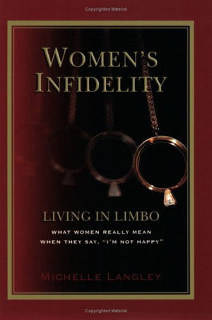 Women'S Infidelity: Living In Limbo: What Women Really Mean When They Say I'M Not Happy
