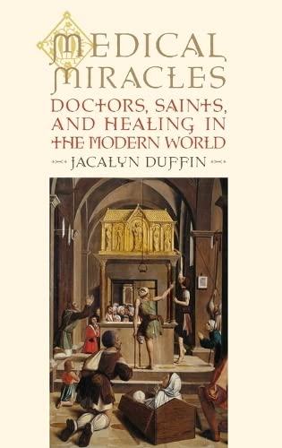 Medical Miracles: Doctors, Saints, And Healing In The Modern World,New