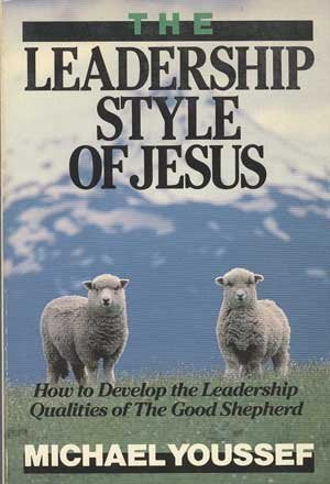 The Leadership Style of Jesus: How to Develop the Leadership Qualities of the Good Shepherd,Used