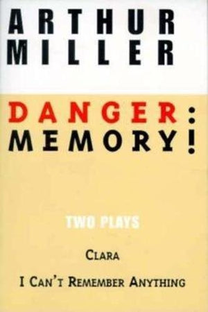 Danger: Memory!: Two Plays: I Can't Remember Anything; Clara (Miller, Arthur),Used