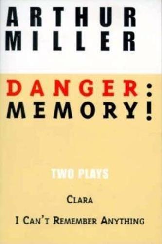 Danger: Memory!: Two Plays: I Can't Remember Anything; Clara (Miller, Arthur),Used