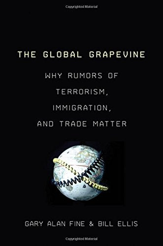 The Global Grapevine: Why Rumors of Terrorism, Immigration, and Trade Matter,Used