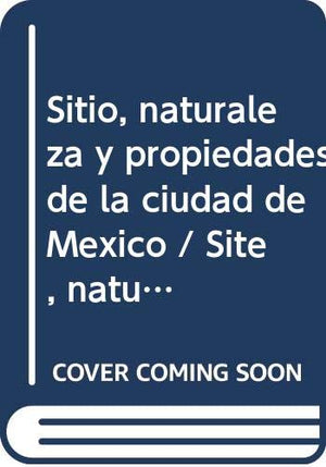 Sitio, naturaleza y propiedades de la ciudad de Mxico (Estudios Linguisticos Y Literarios) (Spanish Edition),Used