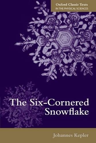 The SixCornered Snowflake (Oxford Classic Texts in the Physical Sciences)