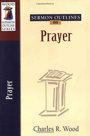 Sermon Outlines On Prayer (Wood Sermon Outline Series),Used
