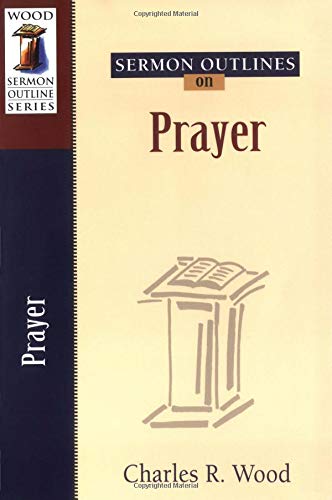 Sermon Outlines On Prayer (Wood Sermon Outline Series),Used