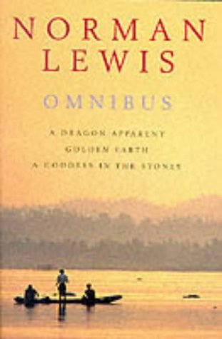 Norman Lewis Omnibus: A Dragon Apparent; Golden Earth; & A Goddess in the Stones,Used