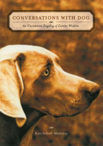 Conversations With Dog: An Uncommon Dogalog of Canine Wisdom,Used