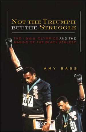 Not The Triumph But The Struggle: The 1968 Olympics And The Making Of The Black Athlete,Used