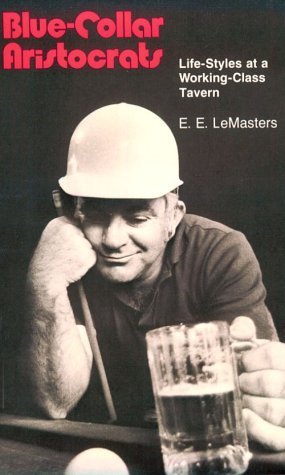 Blue Collar Aristocrats: LifeStyles at a WorkingClass Tavern,Used