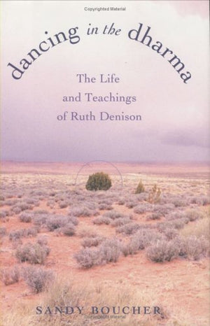 Dancing In The Dharma: The Life And Teachings Of Ruth Denison,Used