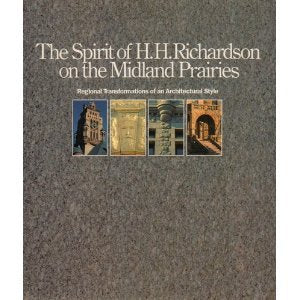 The Spirit Of H.H. Richardson On The Midland Prairies: Regional Transformations Of Architectural Style (Great Plains Environment,Used