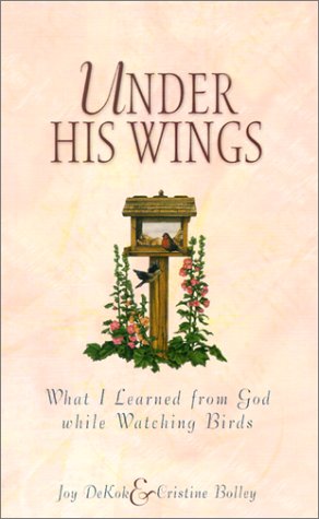 Under His Wings: What I Learned from God While Watching Birds,Used