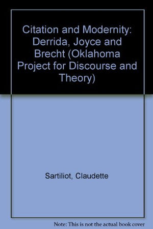 Citation And Modernity: Derrida, Joyce, And Brecht (Oklahoma Project For Discourse & Theory),Used