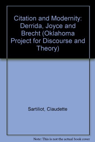 Citation And Modernity: Derrida, Joyce, And Brecht (Oklahoma Project For Discourse & Theory),Used