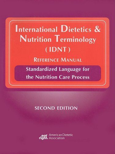 International Dietetics & Nutrition Terminology (IDNT) Reference Manual: Standarized Language for the Nutrition Care Process,New