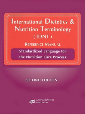 International Dietetics & Nutrition Terminology (IDNT) Reference Manual: Standarized Language for the Nutrition Care Process,Used