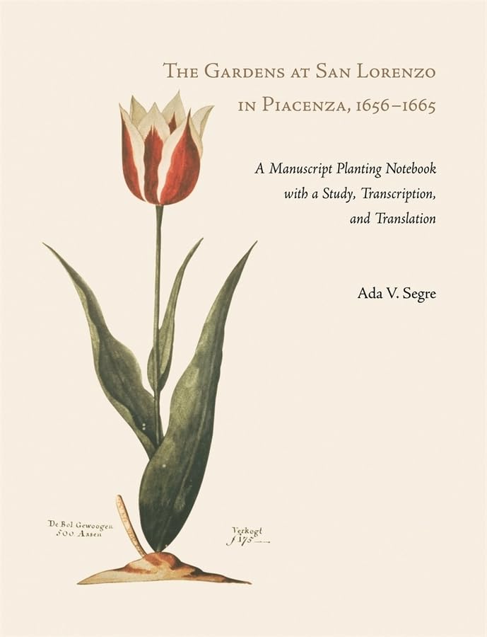 The Gardens at San Lorenzo in Piacenza, 16561665: A Manuscript Planting Notebook with a Study, Transcription, and Translation (,Used