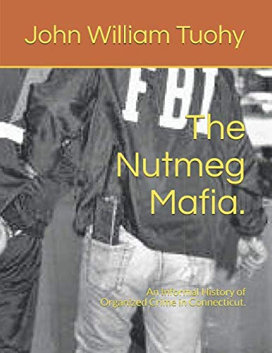 The Nutmeg Mafia.: An Informal History of Organized Crime in Connecticut.,Used