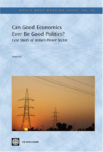 Can Good Economics Ever Be Good Politics? Case Study Of India'S Power Sector (World Bank Working Papers),Used