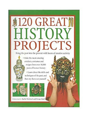 120 Great History Projects: Bring The Past Into The Present With Hours Of Creative Activity,Used