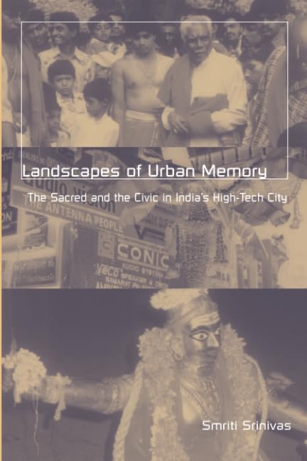 Landscapes Of Urban Memory: The Sacred And The Civic In India'S Hightech City,Used