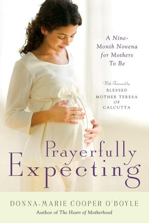 Prayerfully Expecting: A NineMonth Novena for Mothers to Be,New