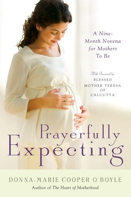 Prayerfully Expecting: A NineMonth Novena for Mothers to Be,New