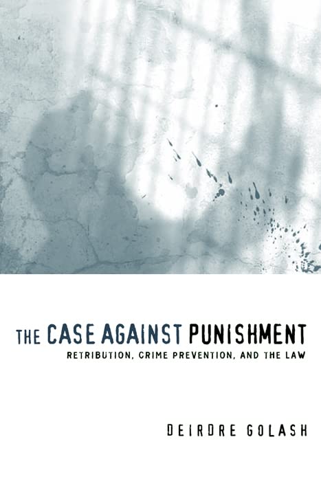 The Case Against Punishment: Retribution, Crime Prevention, And The Law,Used