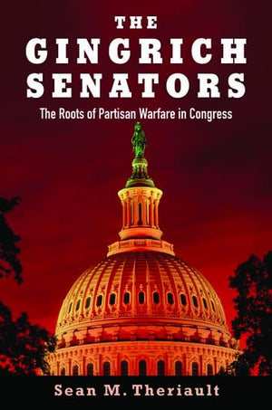 The Gingrich Senators: The Roots of Partisan Warfare in Congress,Used