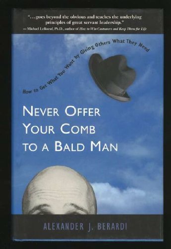 Never Offer Your Comb to a Bald Man: How to get what you want by giving others what they need!,Used