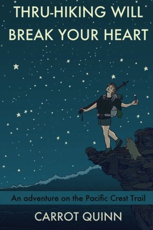 ThruHiking Will Break Your Heart: An Adventure on the Pacific Crest Trail,Used