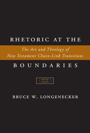 Rhetoric at the Boundaries: The Art and Theology of New Testament ChainLink Transitions,Used