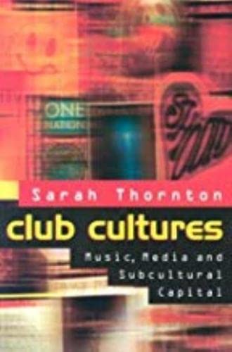 Club Cultures: Music, Media, And Subcultural Capital (Music / Culture),New