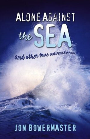 Alone Against The Sea: And Other True Adventures,Used