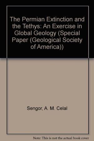 The Permian Extinction And The Tethys: An Exercise In Global Geology (Geological Society Of America Special Paper),Used